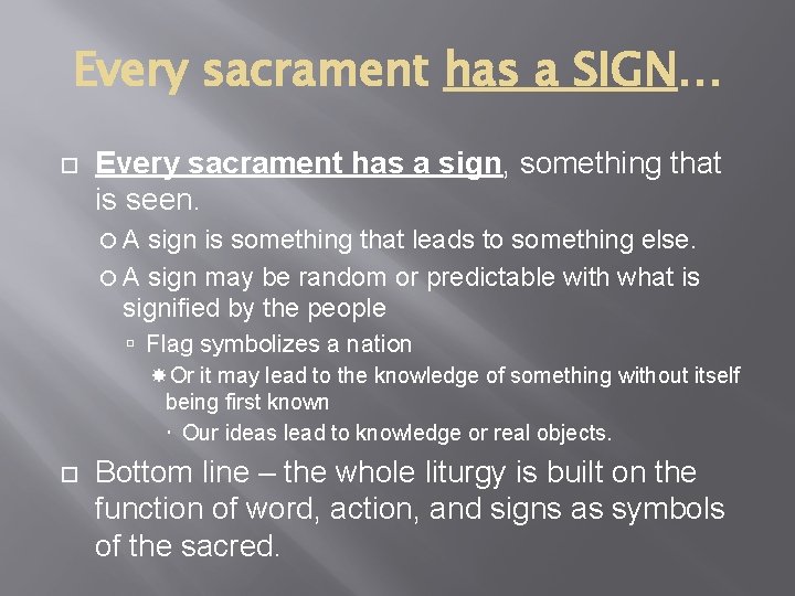 Every sacrament has a SIGN… Every sacrament has a sign, something that is seen.