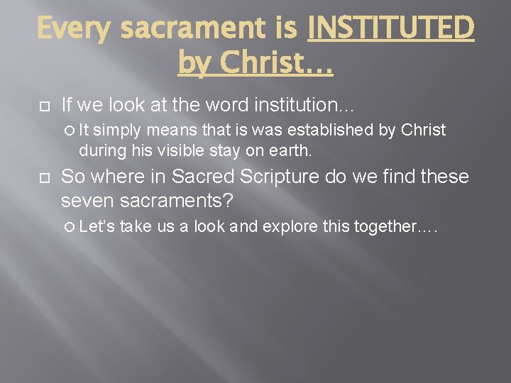 Every sacrament is INSTITUTED by Christ… If we look at the word institution… It