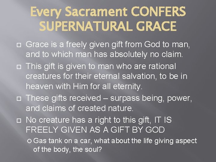 Every Sacrament CONFERS SUPERNATURAL GRACE Grace is a freely given gift from God to