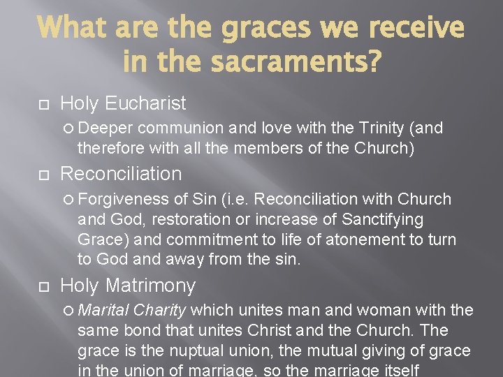 What are the graces we receive in the sacraments? Holy Eucharist Deeper communion and