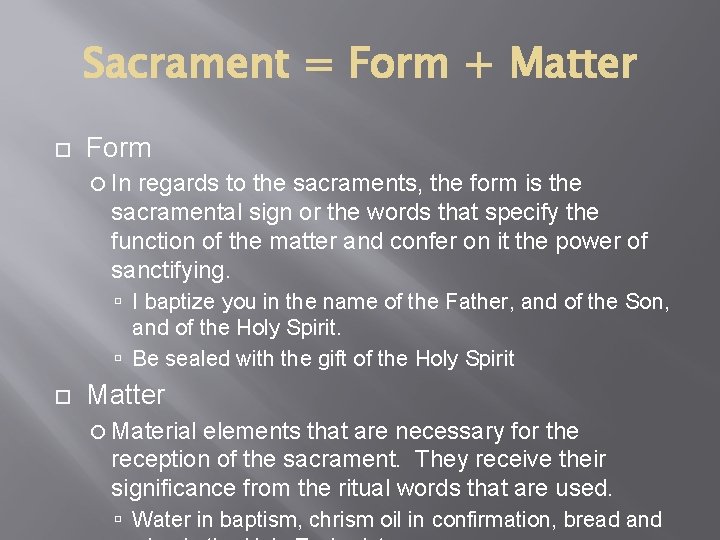 Sacrament = Form + Matter Form In regards to the sacraments, the form is