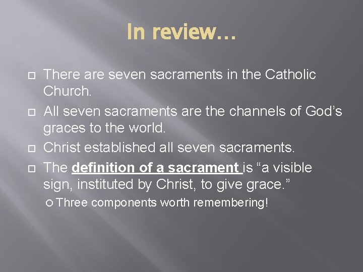 In review… There are seven sacraments in the Catholic Church. All seven sacraments are