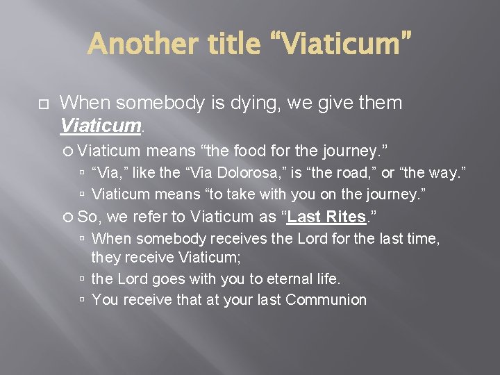 Another title “Viaticum” When somebody is dying, we give them Viaticum means “the food
