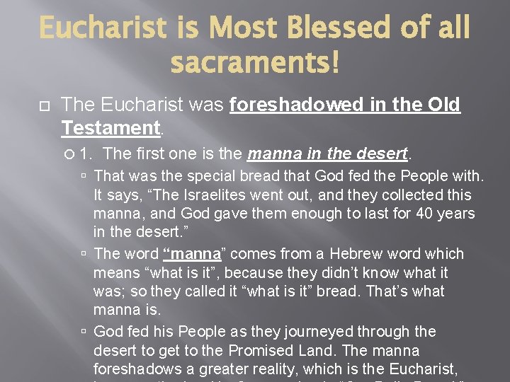 Eucharist is Most Blessed of all sacraments! The Eucharist was foreshadowed in the Old