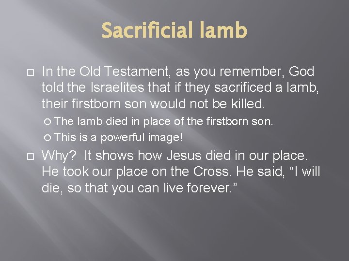 Sacrificial lamb In the Old Testament, as you remember, God told the Israelites that