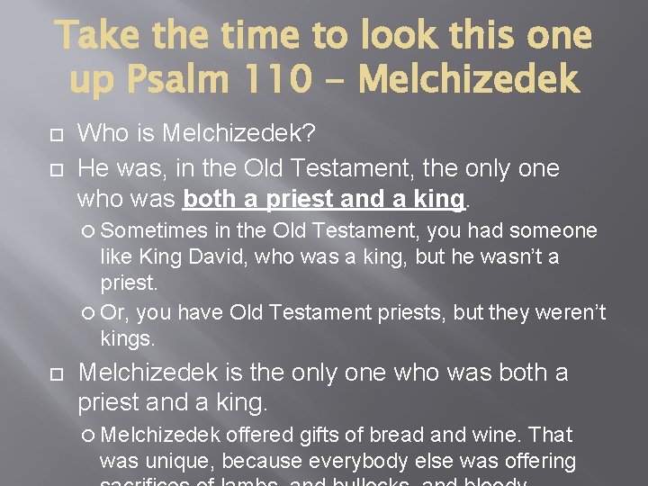 Take the time to look this one up Psalm 110 - Melchizedek Who is