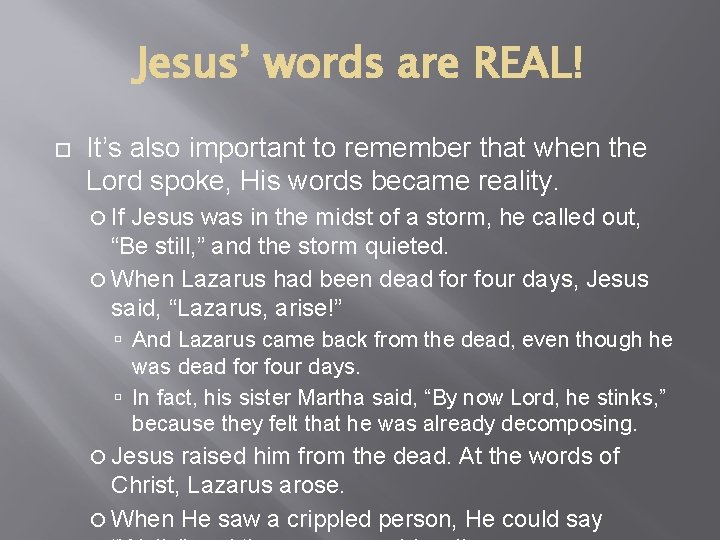 Jesus’ words are REAL! It’s also important to remember that when the Lord spoke,