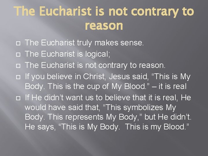 The Eucharist is not contrary to reason The Eucharist truly makes sense. The Eucharist