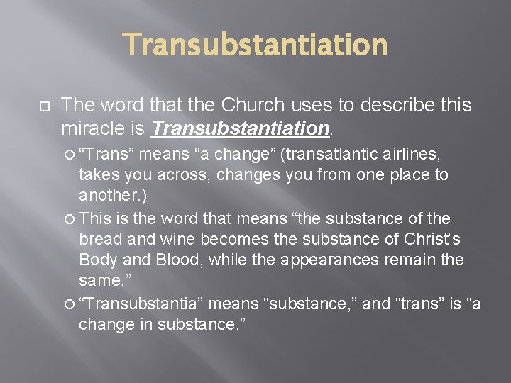 Transubstantiation The word that the Church uses to describe this miracle is Transubstantiation. “Trans”