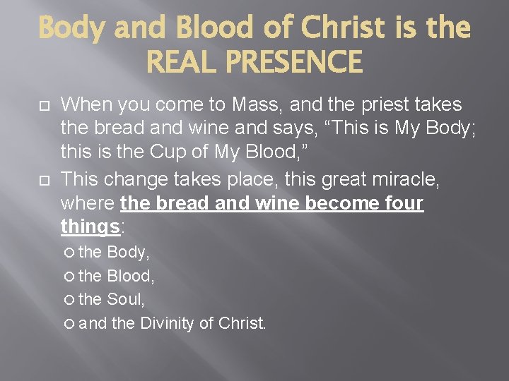 Body and Blood of Christ is the REAL PRESENCE When you come to Mass,