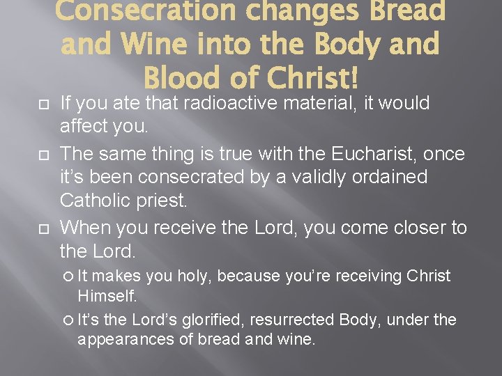  Consecration changes Bread and Wine into the Body and Blood of Christ! If