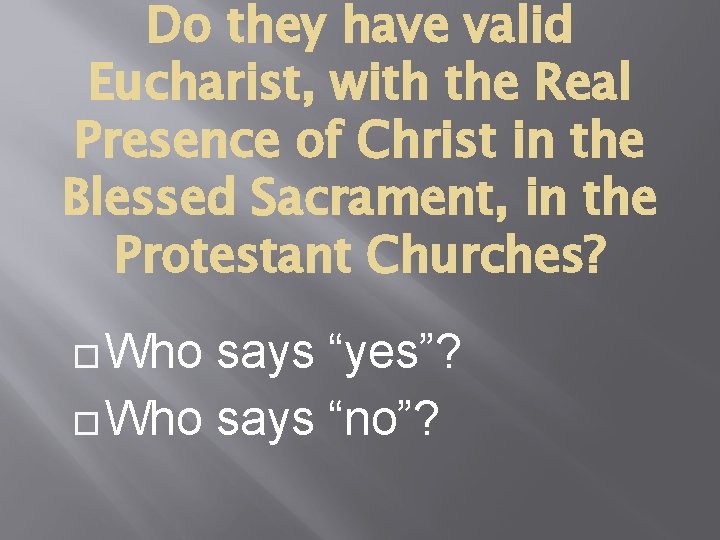 Do they have valid Eucharist, with the Real Presence of Christ in the Blessed