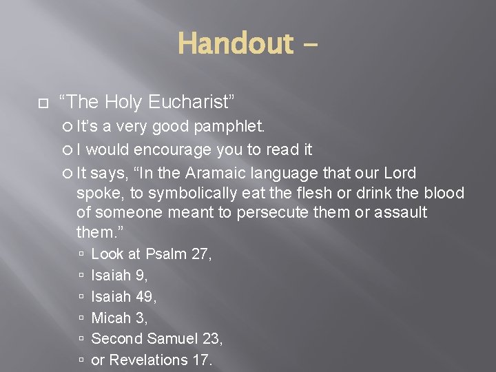 Handout “The Holy Eucharist” It’s a very good pamphlet. I would encourage you to