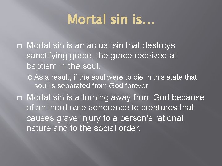 Mortal sin is… Mortal sin is an actual sin that destroys sanctifying grace, the