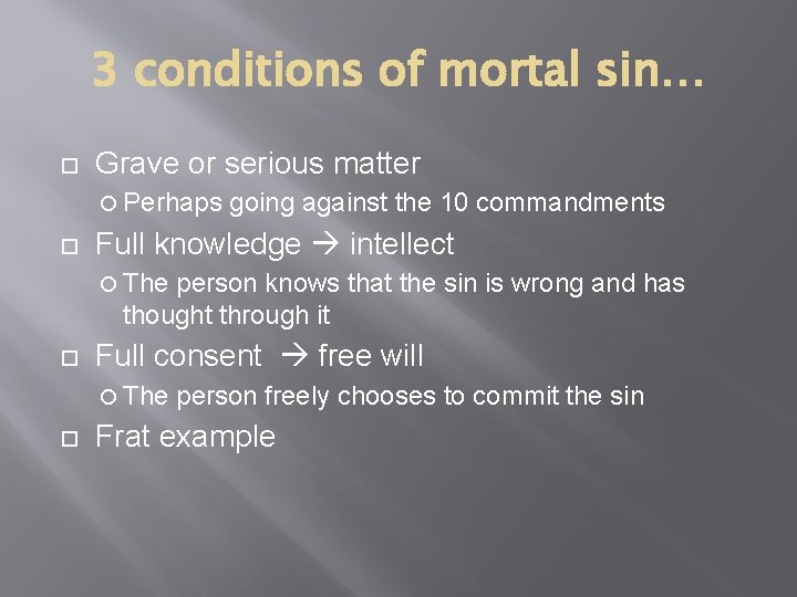 3 conditions of mortal sin… Grave or serious matter Perhaps going against the 10
