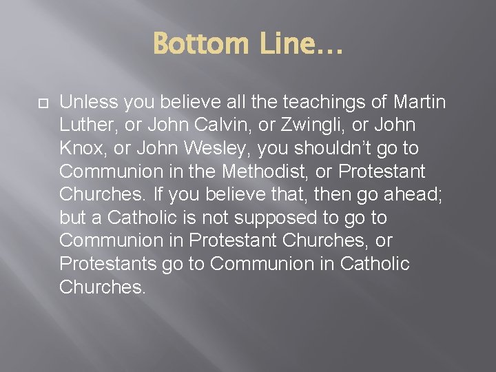 Bottom Line… Unless you believe all the teachings of Martin Luther, or John Calvin,