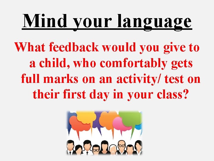Mind your language What feedback would you give to a child, who comfortably gets