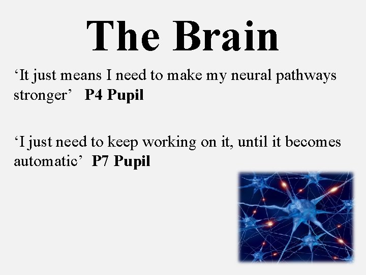 The Brain ‘It just means I need to make my neural pathways stronger’ P