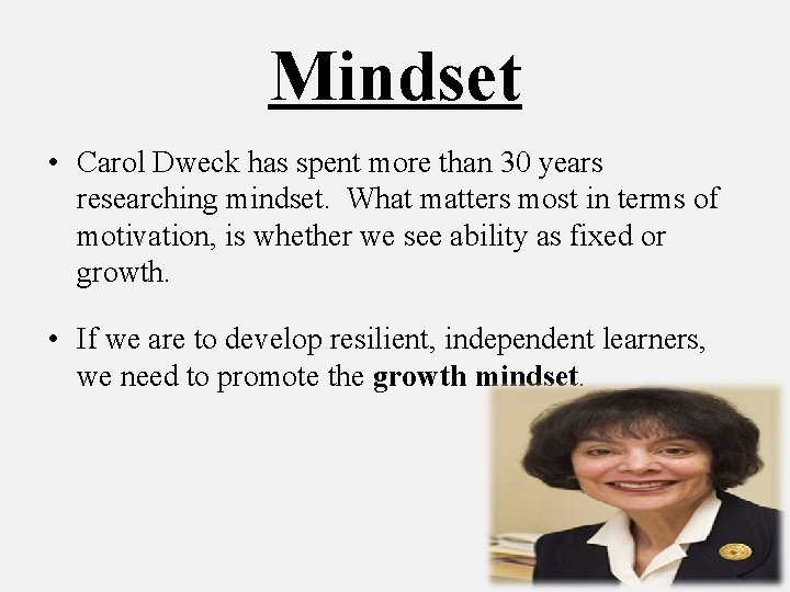 Mindset • Carol Dweck has spent more than 30 years researching mindset. What matters