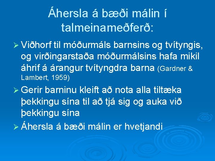 Áhersla á bæði málin í talmeinameðferð: Ø Viðhorf til móðurmáls barnsins og tvítyngis, og