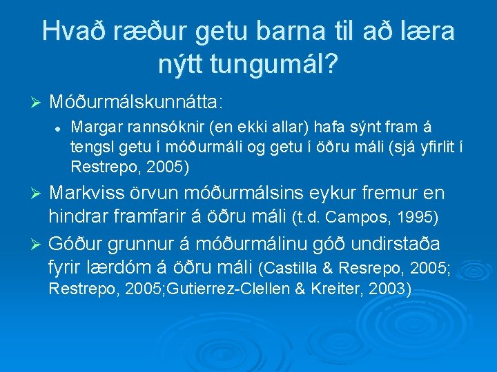 Hvað ræður getu barna til að læra nýtt tungumál? Ø Móðurmálskunnátta: l Margar rannsóknir