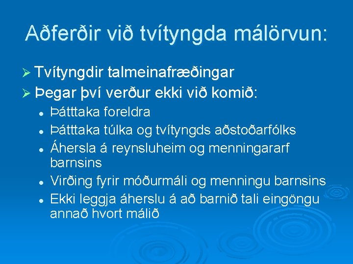 Aðferðir við tvítyngda málörvun: Ø Tvítyngdir talmeinafræðingar Ø Þegar því verður ekki við komið: