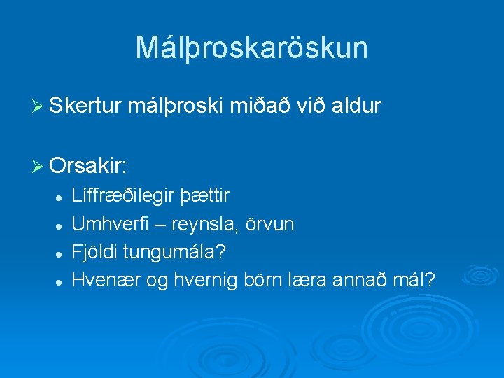 Málþroskaröskun Ø Skertur málþroski miðað við aldur Ø Orsakir: l l Líffræðilegir þættir Umhverfi