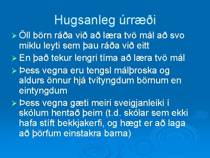 Hugsanleg úrræði Ø Öll börn ráða við að læra tvö mál að svo miklu