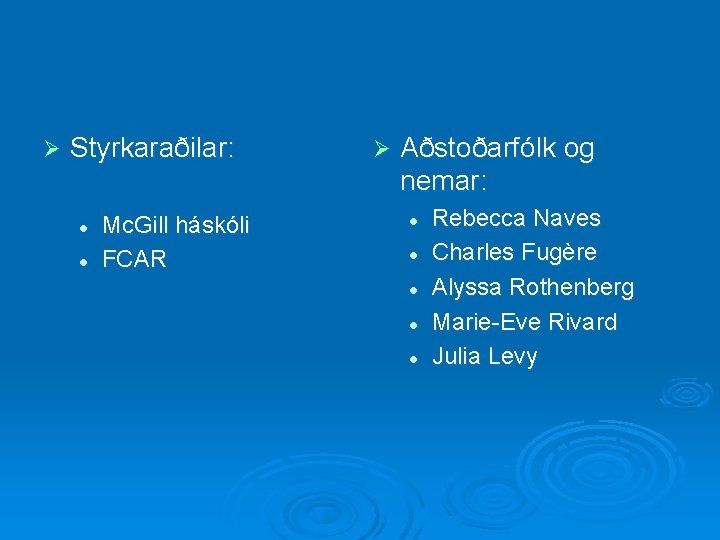 Ø Styrkaraðilar: l l Mc. Gill háskóli FCAR Ø Aðstoðarfólk og nemar: l l