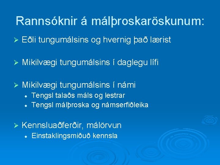 Rannsóknir á málþroskaröskunum: Ø Eðli tungumálsins og hvernig það lærist Ø Mikilvægi tungumálsins í