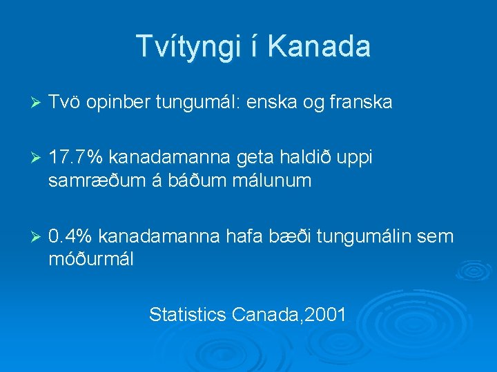 Tvítyngi í Kanada Ø Tvö opinber tungumál: enska og franska Ø 17. 7% kanadamanna