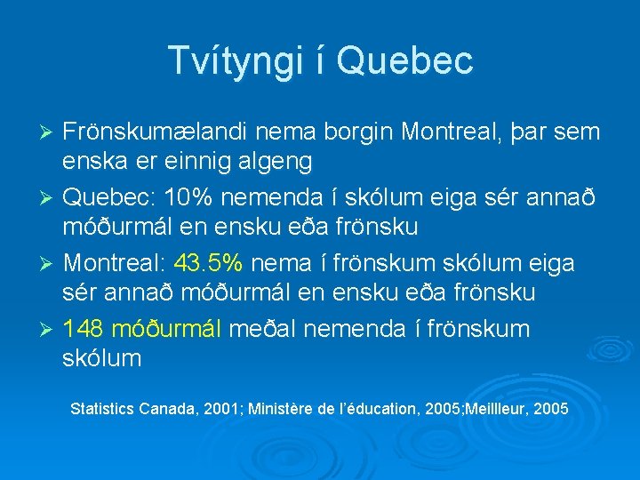 Tvítyngi í Quebec Frönskumælandi nema borgin Montreal, þar sem enska er einnig algeng Ø