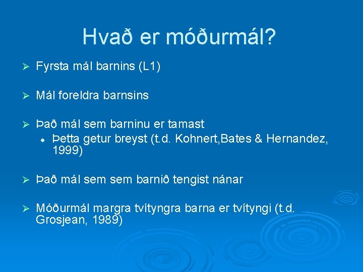 Hvað er móðurmál? Ø Fyrsta mál barnins (L 1) Ø Mál foreldra barnsins Ø