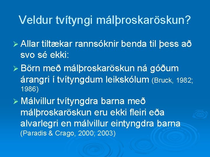 Veldur tvítyngi málþroskaröskun? Ø Allar tiltækar rannsóknir benda til þess að svo sé ekki: