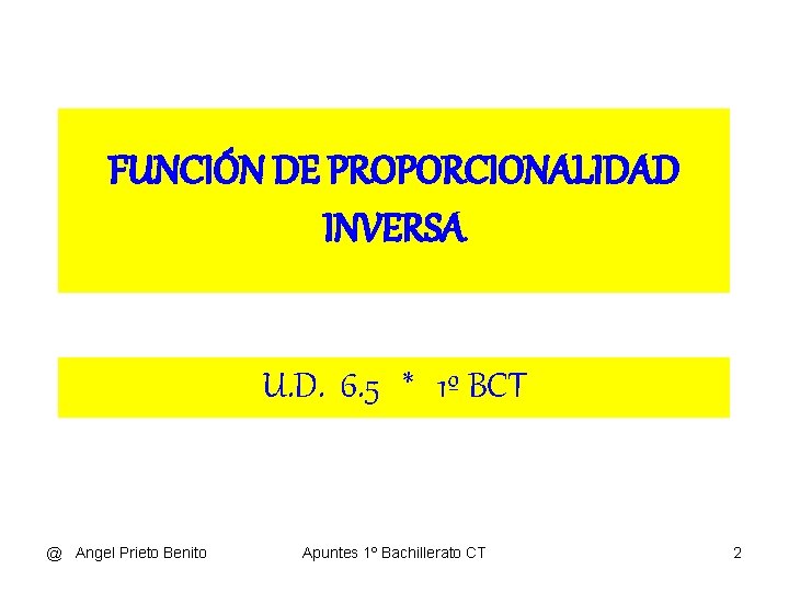 FUNCIÓN DE PROPORCIONALIDAD INVERSA U. D. 6. 5 * 1º BCT @ Angel Prieto