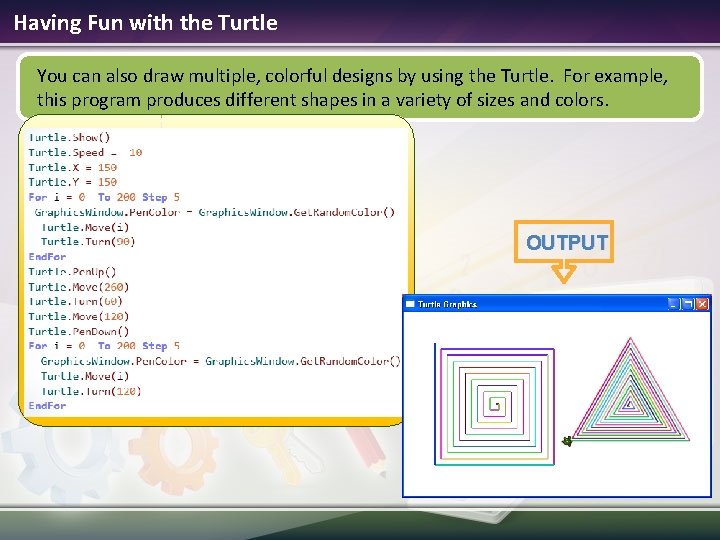 Having Fun with the Turtle You can also draw multiple, colorful designs by using Having Fun with the Turtle You can also draw multiple, colorful designs by using