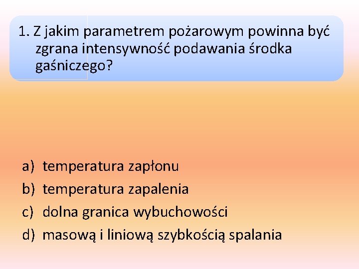 1. Z jakim parametrem pożarowym powinna być zgrana intensywność podawania środka gaśniczego? a) b)