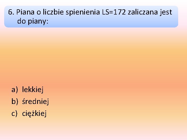 6. Piana o liczbie spienienia LS=172 zaliczana jest do piany: a) lekkiej b) średniej