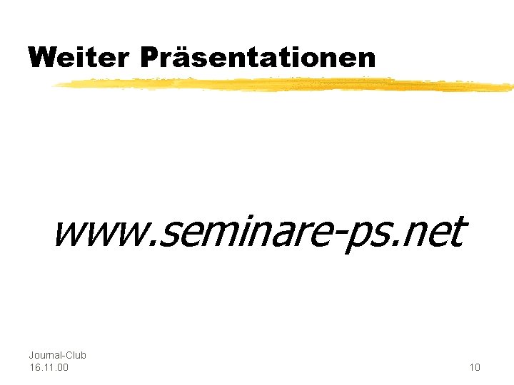 Weiter Präsentationen www. seminare-ps. net Journal-Club 16. 11. 00 10 