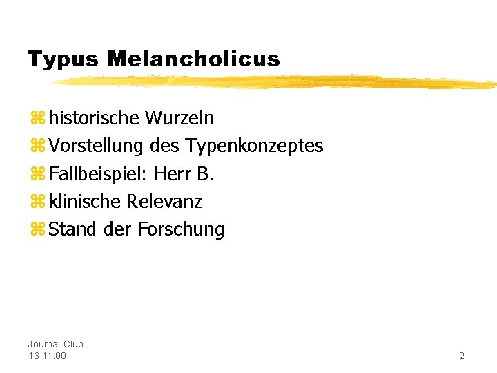 Typus Melancholicus z historische Wurzeln z Vorstellung des Typenkonzeptes z Fallbeispiel: Herr B. z