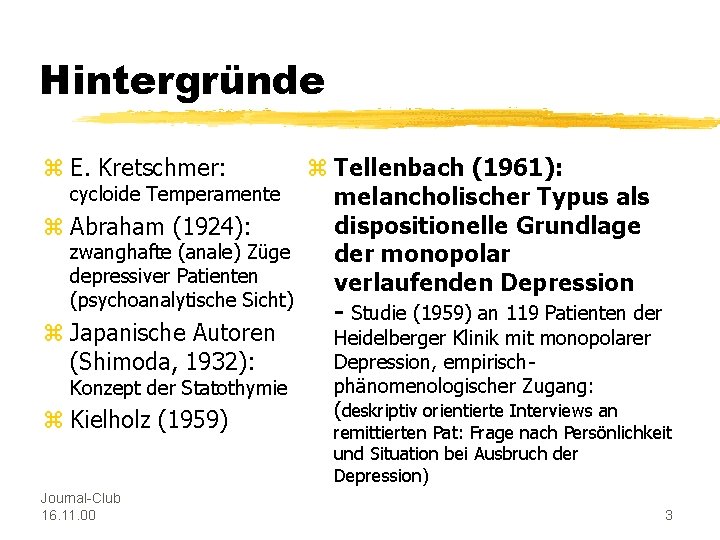 Hintergründe z E. Kretschmer: z Tellenbach (1961): cycloide Temperamente melancholischer Typus als dispositionelle Grundlage