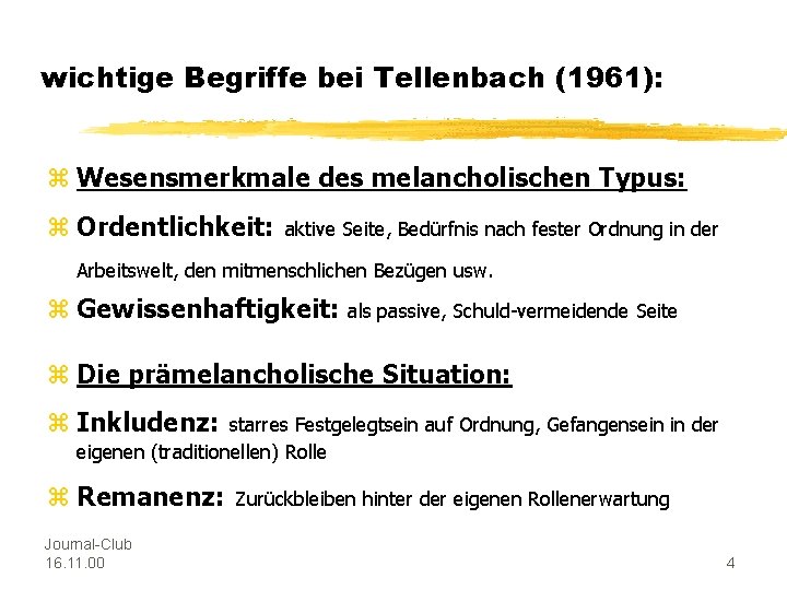 wichtige Begriffe bei Tellenbach (1961): z Wesensmerkmale des melancholischen Typus: z Ordentlichkeit: aktive Seite,