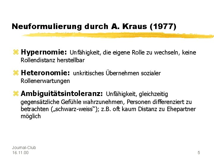 Neuformulierung durch A. Kraus (1977) z Hypernomie: Unfähigkeit, die eigene Rolle zu wechseln, keine