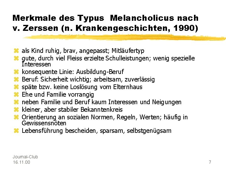 Merkmale des Typus Melancholicus nach v. Zerssen (n. Krankengeschichten, 1990) z als Kind ruhig,