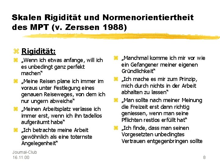 Skalen Rigidität und Normenorientiertheit des MPT (v. Zerssen 1988) z Rigidität: z „Wenn ich