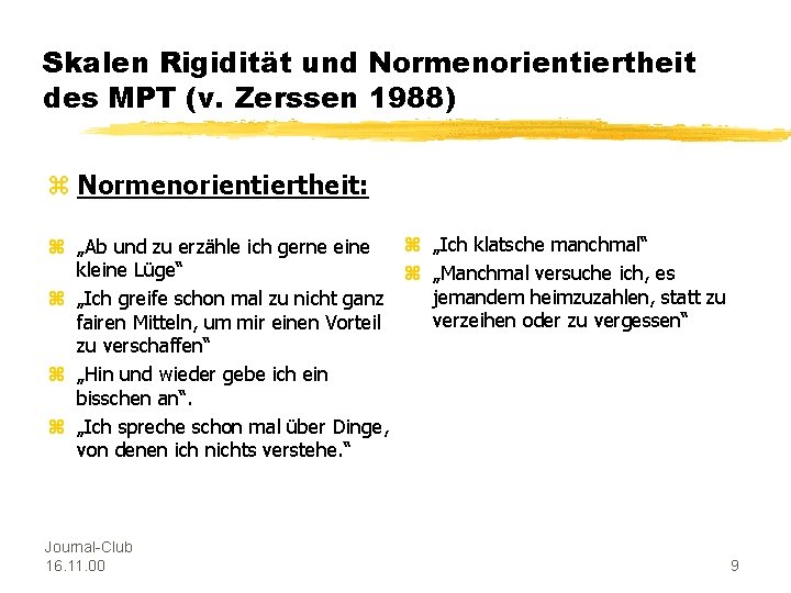 Skalen Rigidität und Normenorientiertheit des MPT (v. Zerssen 1988) z Normenorientiertheit: z „Ich klatsche