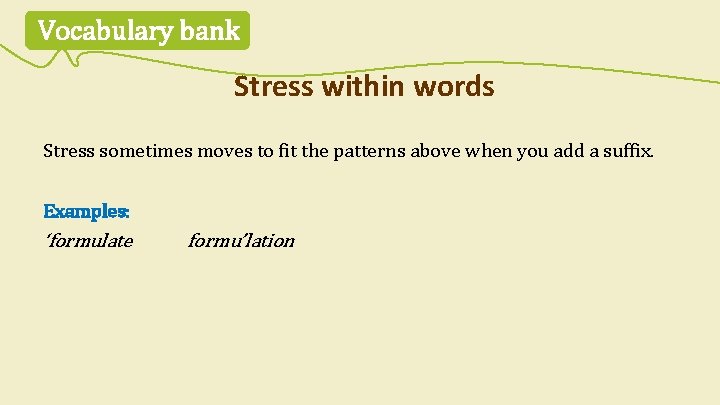 Vocabulary bank Stress within words Stress sometimes moves to fit the patterns above when