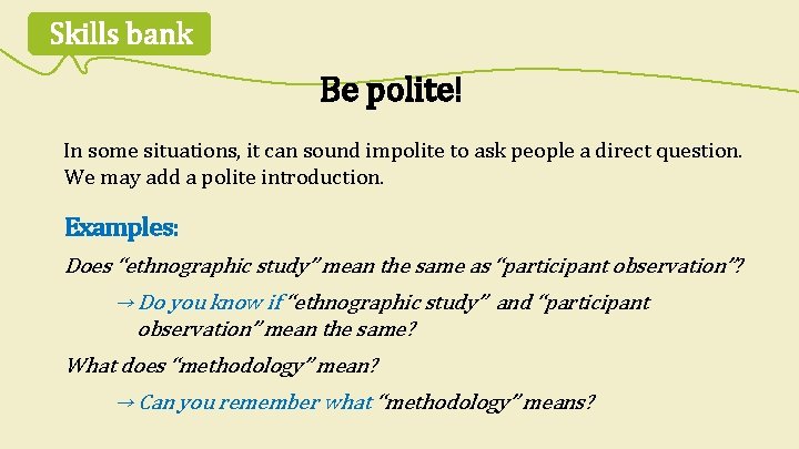 Skills bank Be polite! In some situations, it can sound impolite to ask people