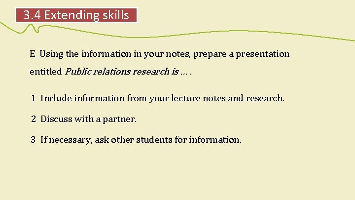 3. 4 Extending skills E Using the information in your notes, prepare a presentation
