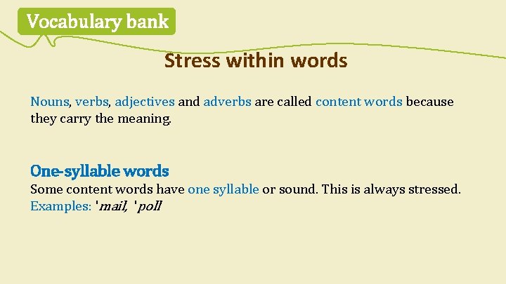 Vocabulary bank Stress within words Nouns, verbs, adjectives and adverbs are called content words